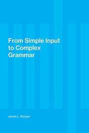 From simple input to complex grammar - James L. Morgan