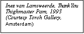 Text Box: Inez van Lamsweerde, Thank You Thighmaster Pam, 1993 (Courtesy Torch Gallery, Amsterdam)