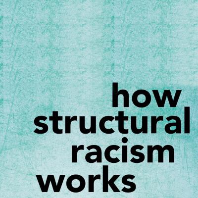 How Structural Racism Works
