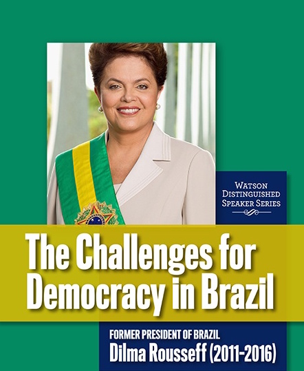 Watson Distinguished Speaker Series poster for The Challenges of Democracy in Brazil by Dilma Rousseff