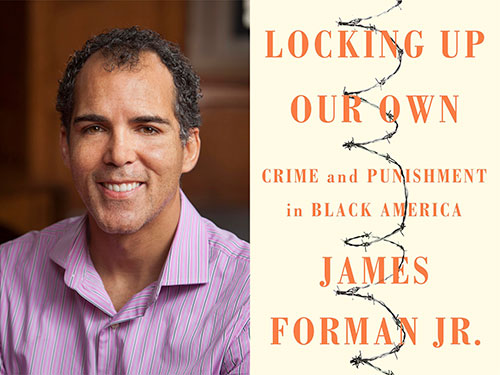 James Forman Jr. and his book "Locking Up Our Own."