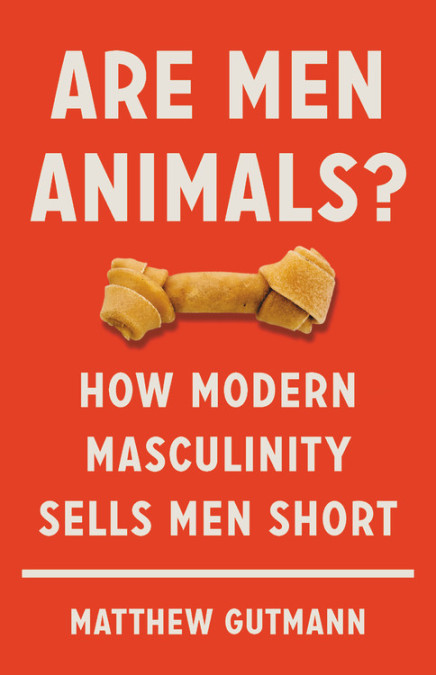 Are men animals? In new book, a Brown anthropologist investigates | Brown  University